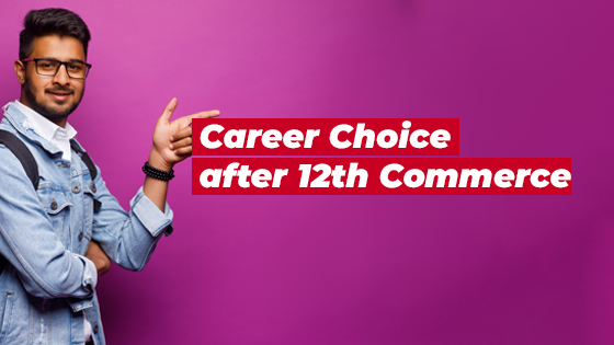 BLOG- Career Choice after 12th Commerce